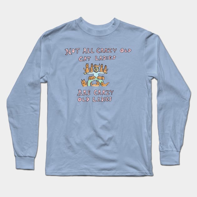 Not All Crazy Old Cat Ladies Are Crazy Old Ladies Long Sleeve T-Shirt by ConidiArt